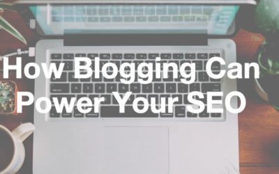 How Blogging Can Power Your SEO