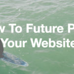 How To Future Proof Your Website