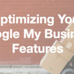 Optimizing Your Google My Business Features