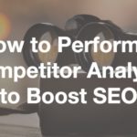 How to Perform a Competitor Analysis to Boost SEO