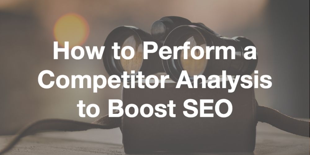 How to Perform a Competitor Analysis to Boost SEO