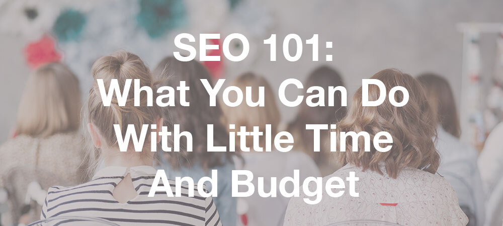 seo 101 what you can do with little time or budget
