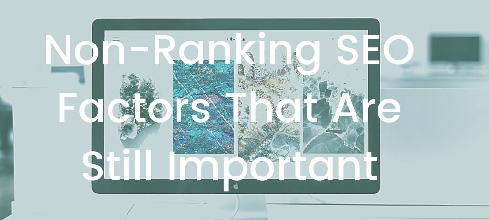 5 Non-ranking SEO factors that are still important