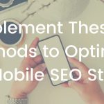Implement These 5 Methods to Optimize Your Mobile SEO Strategy