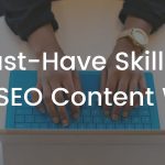 6 Must-Have Skills For Every SEO Content Writer