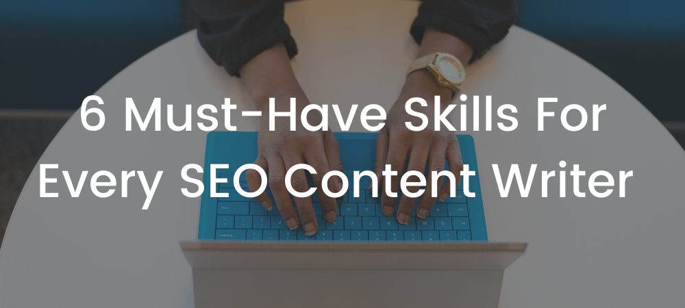 6 Must-Have Skills For Every SEO Content Writer