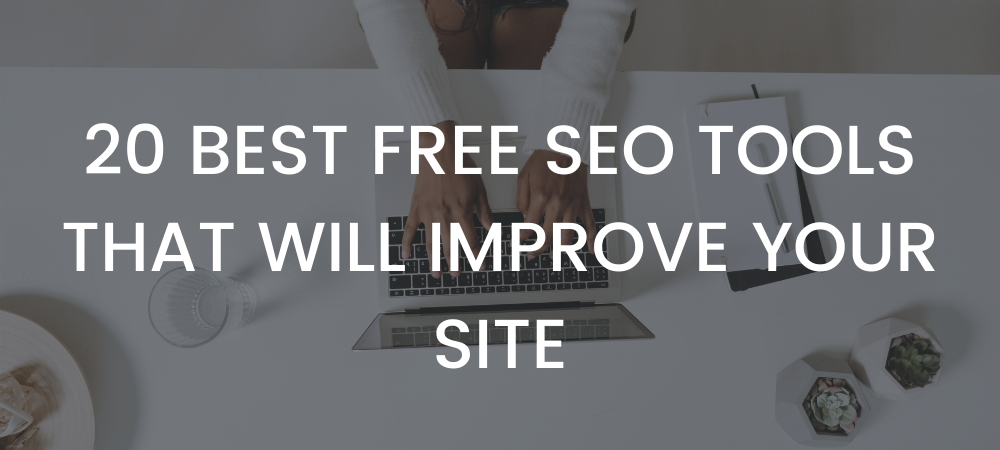 20 Best Free SEO Tools That Will Improve Your Site