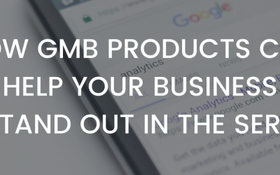 How GMB Products Can Help Your Business Stand Out in the SERP