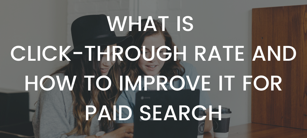 What Is Click-Through Rate and How To Improve It For Paid Search